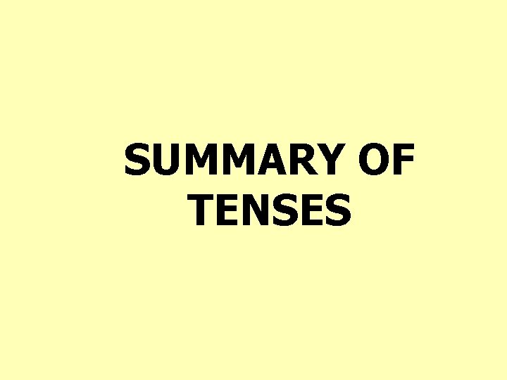 SUMMARY OF TENSES 