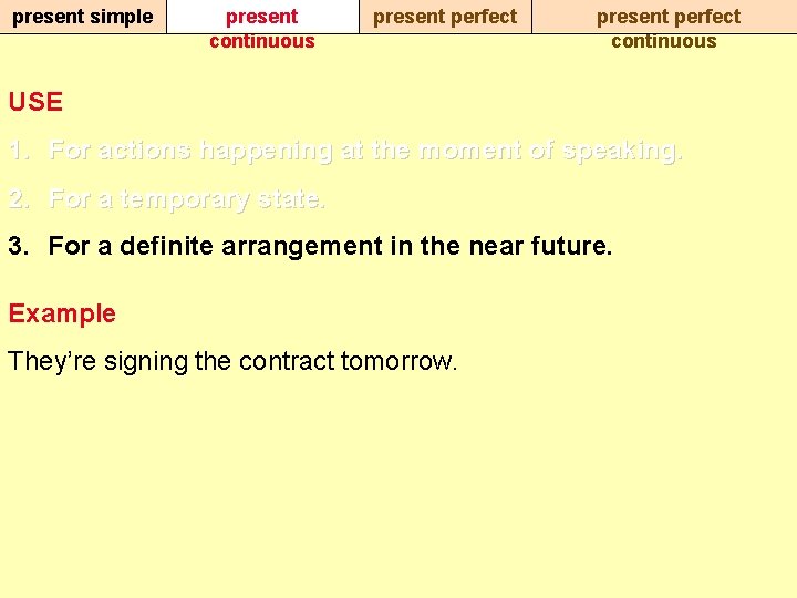 present simple present continuous present perfect continuous USE 1. For actions happening at the