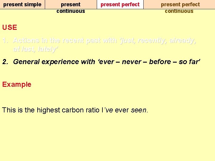 present simple present continuous present perfect continuous USE 1. Actions in the recent past
