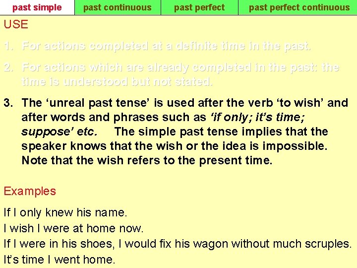 past simple past continuous past perfect continuous USE 1. For actions completed at a