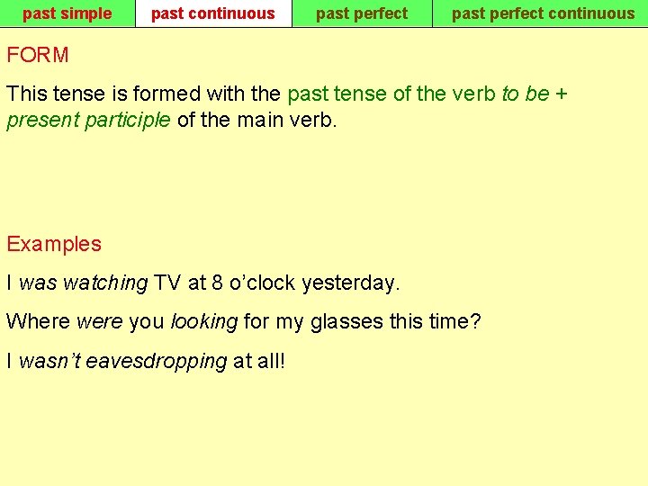past simple past continuous past perfect continuous FORM This tense is formed with the
