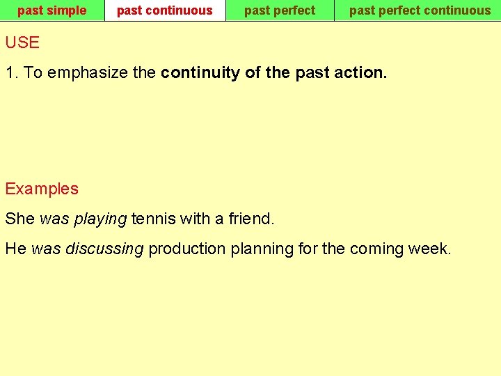 past simple past continuous past perfect continuous USE 1. To emphasize the continuity of