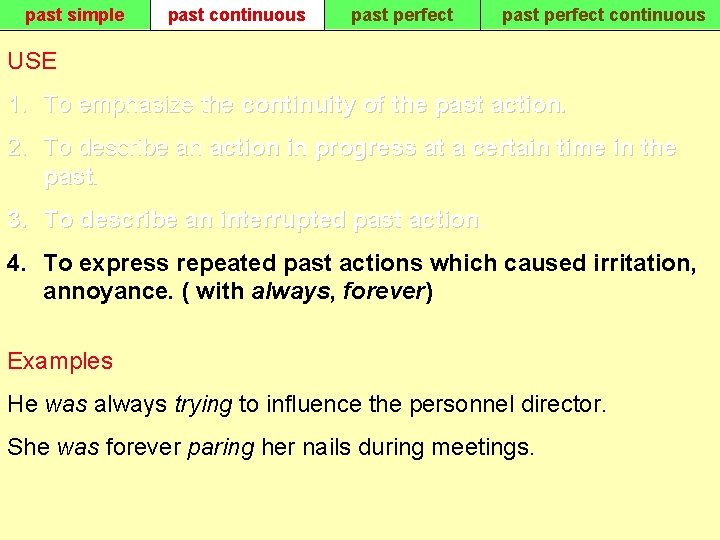 past simple past continuous past perfect continuous USE 1. To emphasize the continuity of