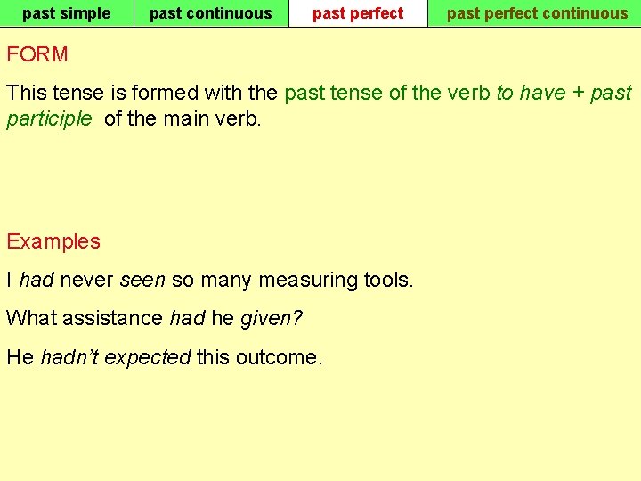 past simple past continuous past perfect continuous FORM This tense is formed with the