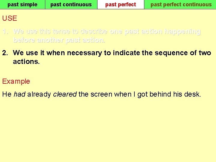 past simple past continuous past perfect continuous USE 1. We use this tense to