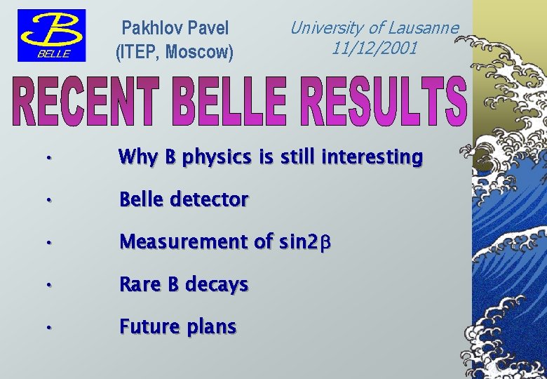 Pakhlov Pavel (ITEP, Moscow) University of Lausanne 11/12/2001 • Why B physics is still