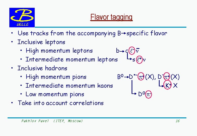 Flavor tagging • Use tracks from the accompanying B specific flavor • Inclusive leptons