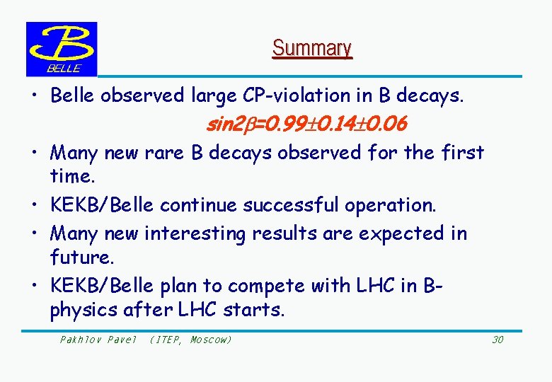 Summary • Belle observed large CP-violation in B decays. sin 2 =0. 99 0.