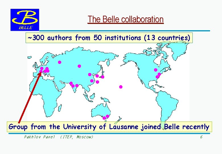 The Belle collaboration ~300 authors from 50 institutions (13 countries) Group from the University