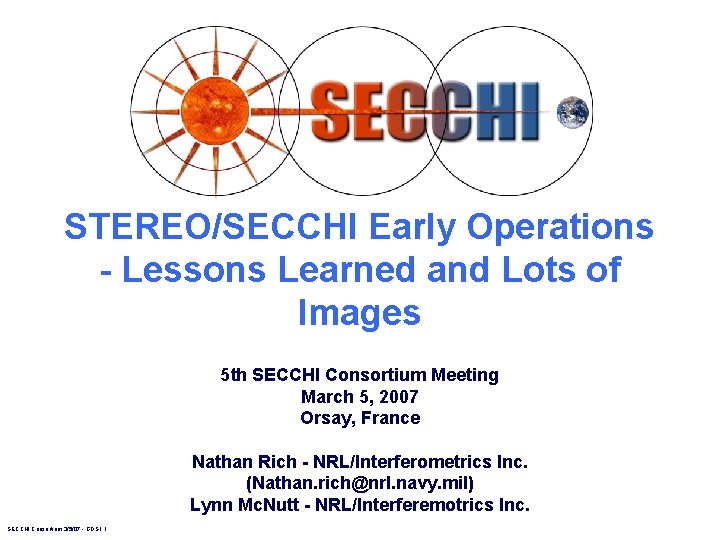 STEREO/SECCHI Early Operations - Lessons Learned and Lots of Images 5 th SECCHI Consortium STEREO/SECCHI Early Operations - Lessons Learned and Lots of Images 5 th SECCHI Consortium