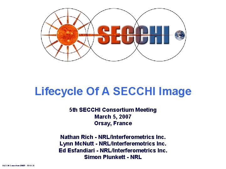 Lifecycle Of A SECCHI Image 5 th SECCHI Consortium Meeting March 5, 2007 Orsay, Lifecycle Of A SECCHI Image 5 th SECCHI Consortium Meeting March 5, 2007 Orsay,