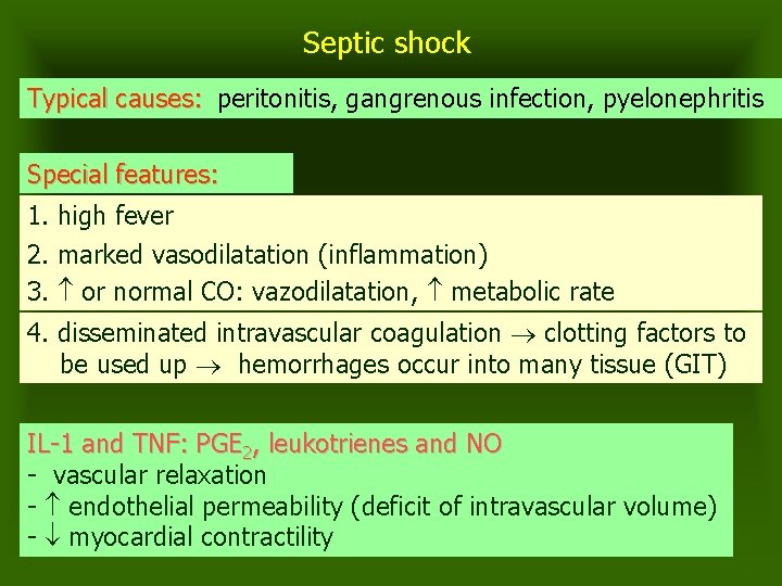 Septic shock Typical causes: peritonitis, gangrenous infection, pyelonephritis Special features: 1. high fever 2.