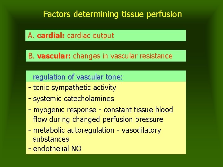 Factors determining tissue perfusion A. cardial: cardiac output B. vascular: changes in vascular resistance