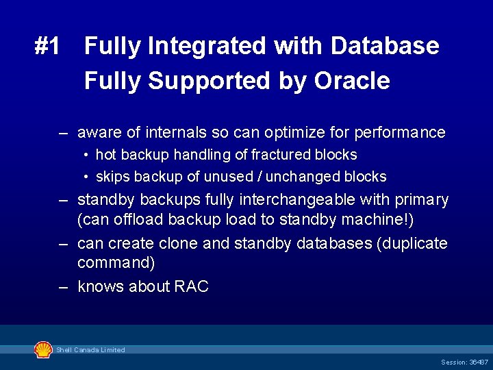 #1 Fully Integrated with Database Fully Supported by Oracle – aware of internals so