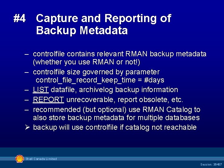 #4 Capture and Reporting of Backup Metadata – controlfile contains relevant RMAN backup metadata