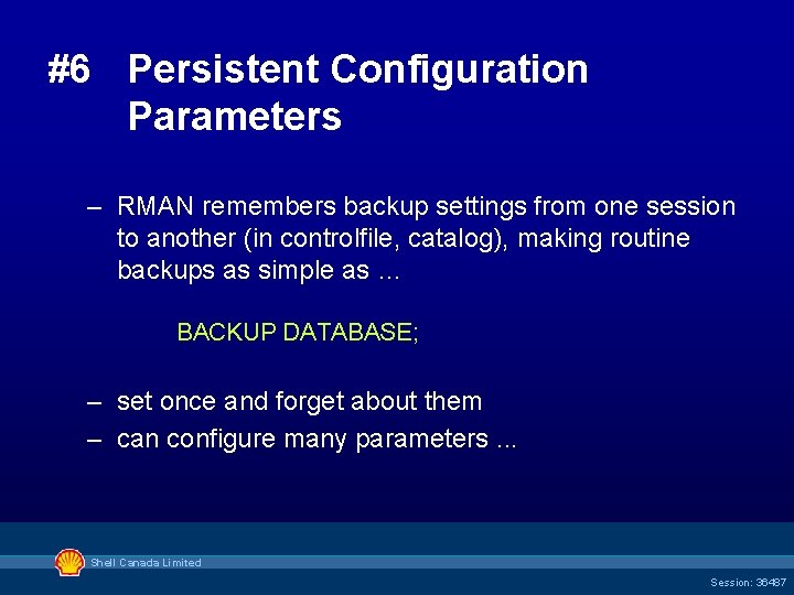 #6 Persistent Configuration Parameters – RMAN remembers backup settings from one session to another