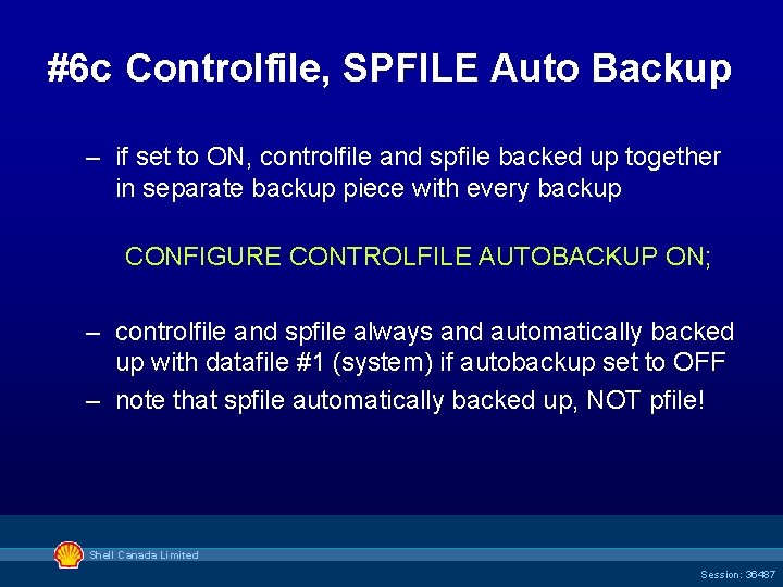#6 c Controlfile, SPFILE Auto Backup – if set to ON, controlfile and spfile