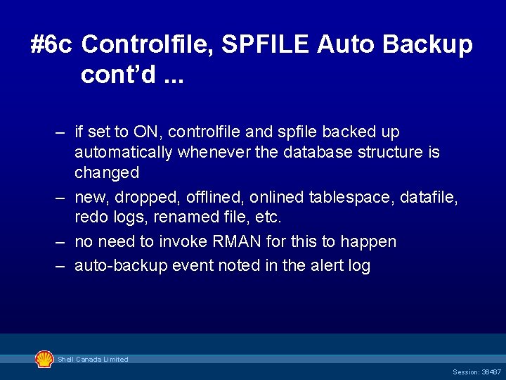 #6 c Controlfile, SPFILE Auto Backup cont’d. . . – if set to ON,