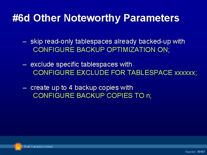 #6 d Other Noteworthy Parameters – skip read-only tablespaces already backed-up with CONFIGURE BACKUP