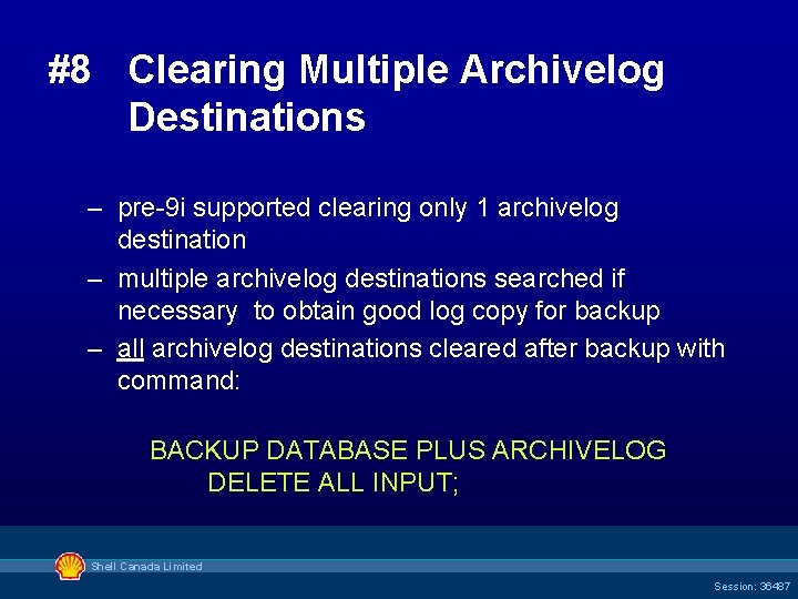 #8 Clearing Multiple Archivelog Destinations – pre-9 i supported clearing only 1 archivelog destination