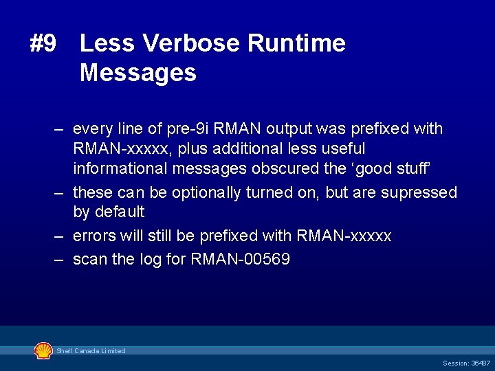 #9 Less Verbose Runtime Messages – every line of pre-9 i RMAN output was