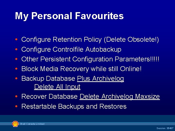 My Personal Favourites Configure Retention Policy (Delete Obsolete!) Configure Controlfile Autobackup Other Persistent Configuration