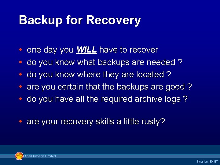 Backup for Recovery one day you WILL have to recover do you know what