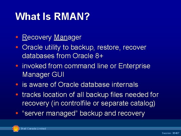 What Is RMAN? Recovery Manager Oracle utility to backup, restore, recover databases from Oracle