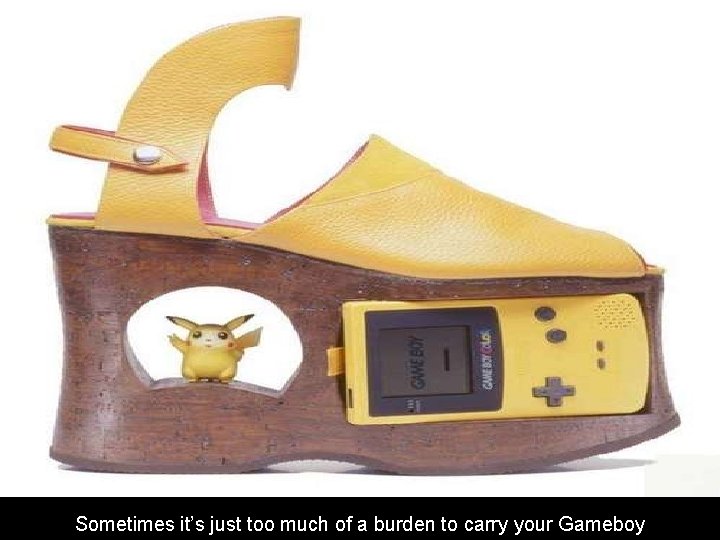 Sometimes it’s just too much of a burden to carry your Gameboy 