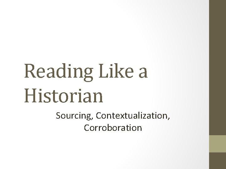 Reading Like a Historian Sourcing, Contextualization, Corroboration 
