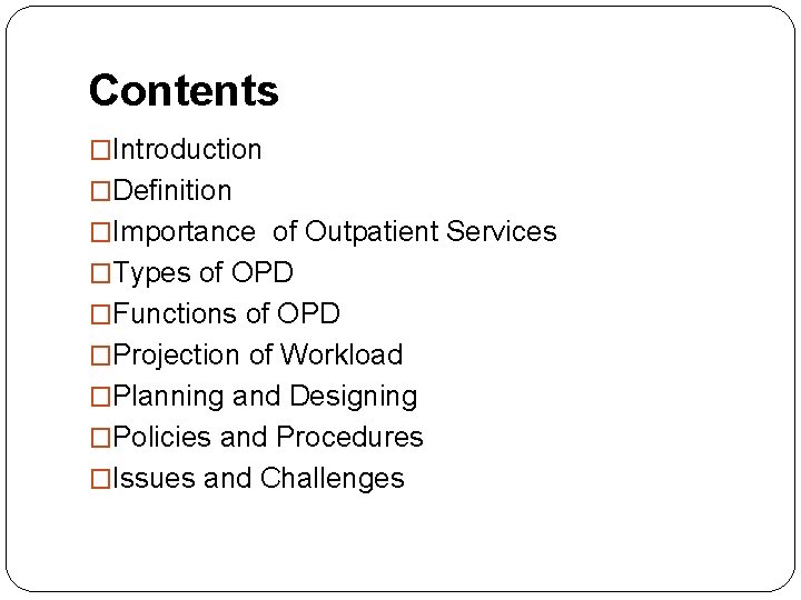 Contents �Introduction �Definition �Importance of Outpatient Services �Types of OPD �Functions of OPD �Projection