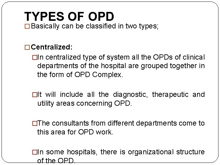 TYPES OF OPD � Basically can be classified in two types; � Centralized: �In