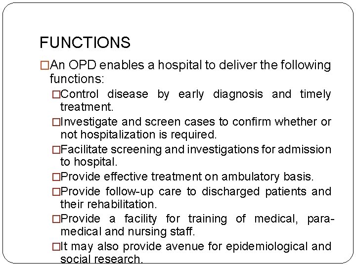 FUNCTIONS �An OPD enables a hospital to deliver the following functions: �Control disease by