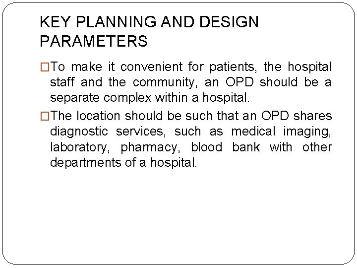KEY PLANNING AND DESIGN PARAMETERS �To make it convenient for patients, the hospital staff