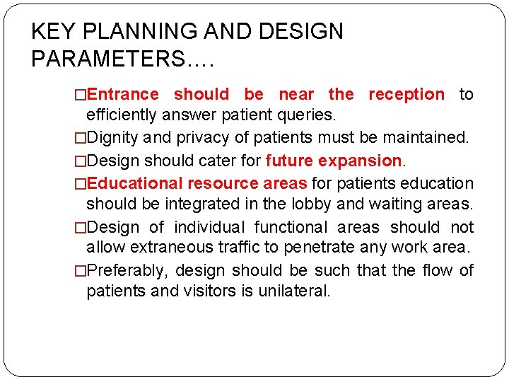 KEY PLANNING AND DESIGN PARAMETERS…. �Entrance should be near the reception to efficiently answer