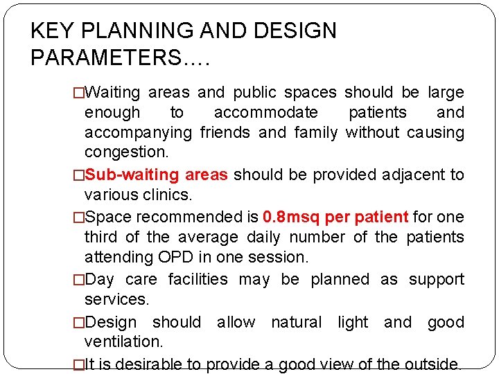 KEY PLANNING AND DESIGN PARAMETERS…. �Waiting areas and public spaces should be large enough