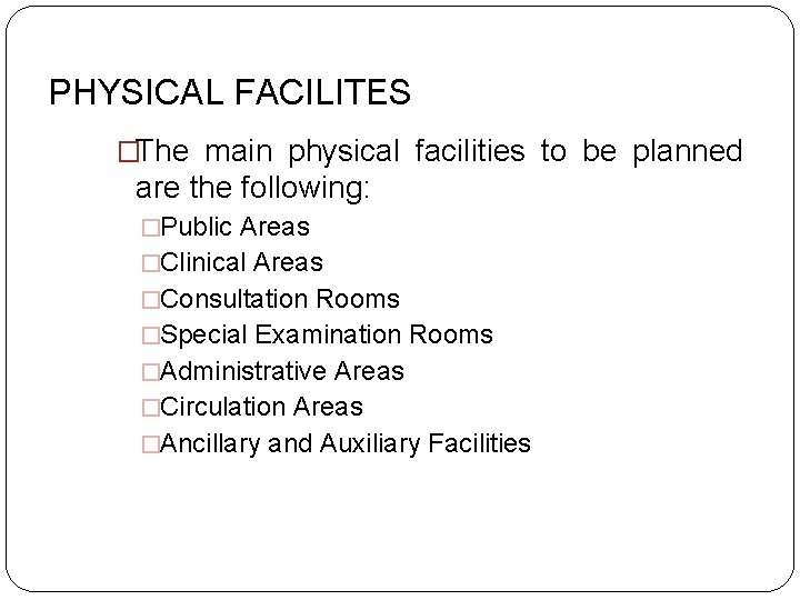 PHYSICAL FACILITES �The main physical facilities to be planned are the following: �Public Areas