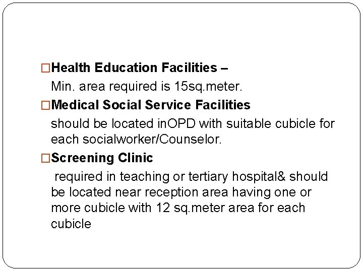 �Health Education Facilities – Min. area required is 15 sq. meter. �Medical Social Service