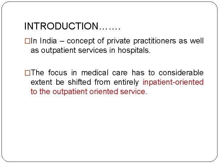 INTRODUCTION……. �In India – concept of private practitioners as well as outpatient services in