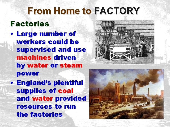 From Home to FACTORY Factories • Large number of workers could be supervised and