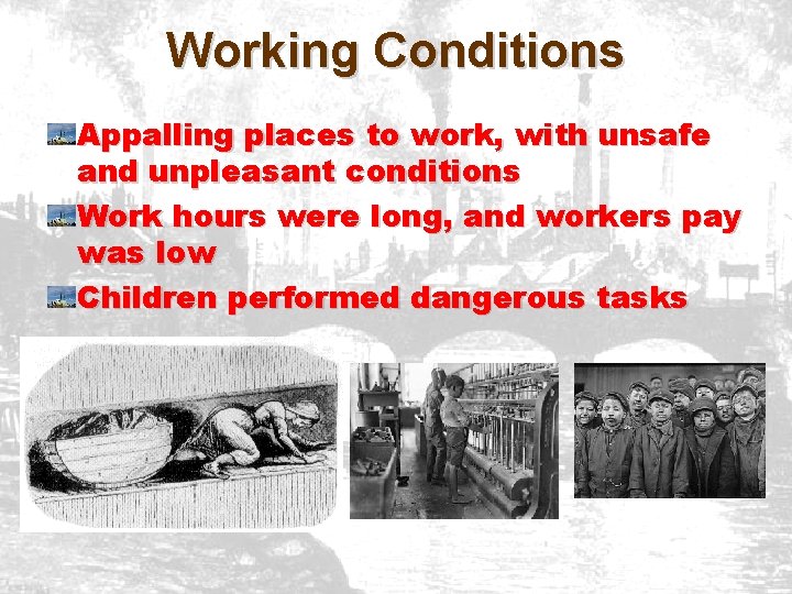 Working Conditions Appalling places to work, with unsafe and unpleasant conditions Work hours were