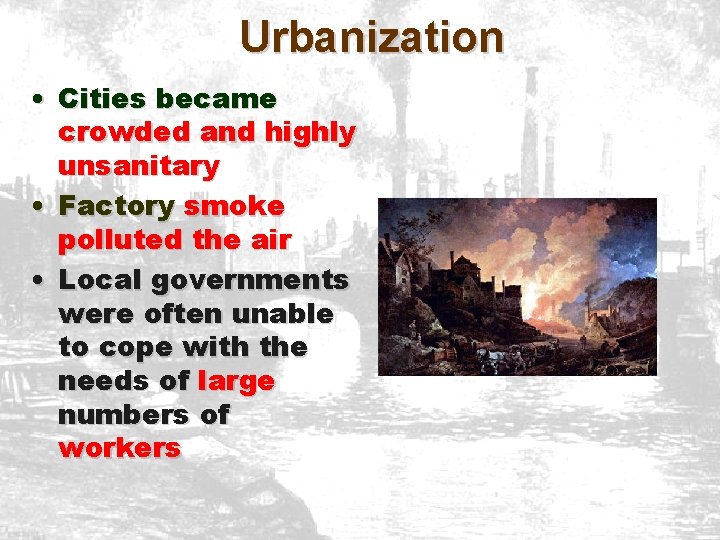 Urbanization • Cities became crowded and highly unsanitary • Factory smoke polluted the air