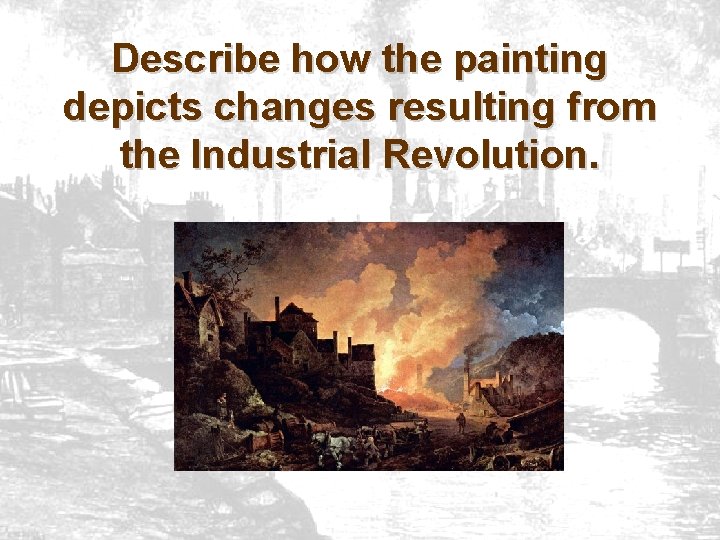 Describe how the painting depicts changes resulting from the Industrial Revolution. 