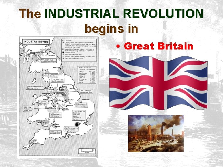 The INDUSTRIAL REVOLUTION begins in • Great Britain 