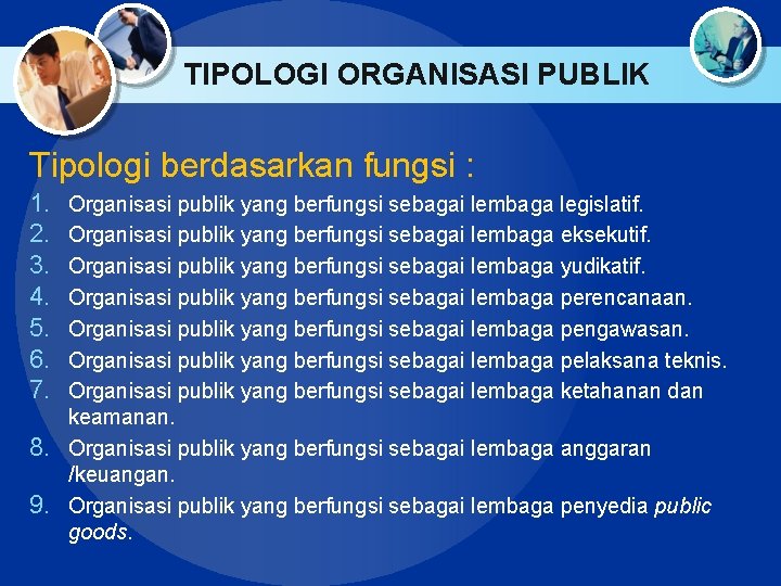 TIPOLOGI ORGANISASI PUBLIK Tipologi berdasarkan fungsi : 1. 2. 3. 4. 5. 6. 7.