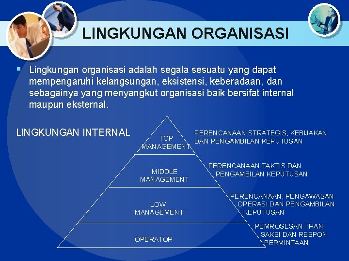 LINGKUNGAN ORGANISASI § Lingkungan organisasi adalah segala sesuatu yang dapat mempengaruhi kelangsungan, eksistensi, keberadaan,