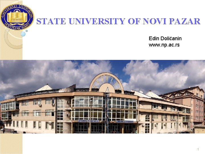 STATE UNIVERSITY OF NOVI PAZAR Edin Dolićanin www. np. ac. rs 1 