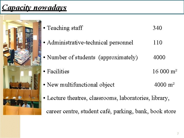 Capacity nowadays • Teaching staff 340 • Administrative-technical personnel 110 • Number of students