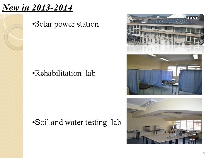 New in 2013 -2014 • Solar power station • Rehabilitation lab • Soil and