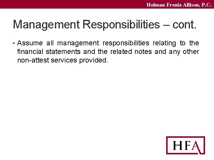 Holman Frenia Allison, P. C. Management Responsibilities – cont. • Assume all management responsibilities